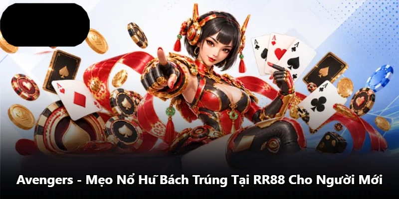 Avengers - Mẹo Nổ Hũ Bách Trúng Tại RR88 Cho Người Mới