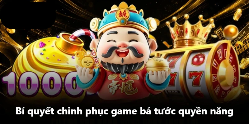 Bí quyết chinh phục game bá tước quyền năng Bí quyết chinh phục game bá tước quyền năng