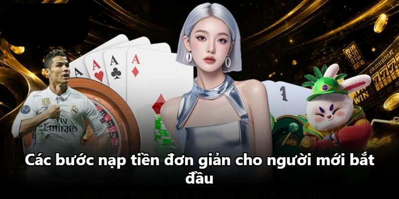 Các bước nạp tiền đơn giản cho người mới bắt đầu Các bước nạp tiền đơn giản cho người mới bắt đầu