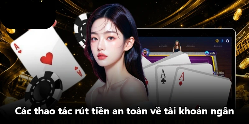 Các thao tác rút tiền an toàn về tài khoản ngân Các thao tác rút tiền an toàn về tài khoản ngân