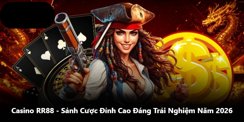 Casino RR88 - Sảnh Cược Đỉnh Cao Đáng Trải Nghiệm Năm 2026