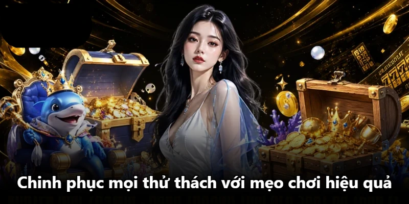 Chinh phục mọi thử thách với mẹo chơi hiệu quả Chinh phục mọi thử thách với mẹo chơi hiệu quả