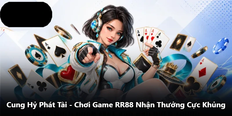 Cung Hỷ Phát Tài – Chơi Game RR88 Nhận Thưởng Cực Khủng