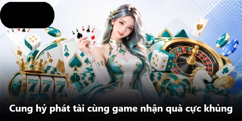 Cung hỷ phát tài cùng game nhận quà cực khủng Cung hỷ phát tài cùng game nhận quà cực khủng