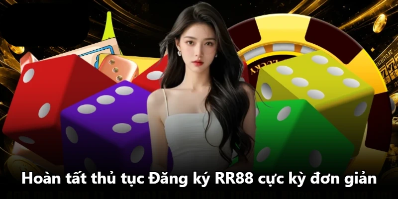 Hoàn tất thủ tục Đăng ký RR88 cực kỳ đơn giản Hoàn tất thủ tục Đăng ký RR88 cực kỳ đơn giản