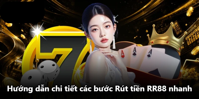 Hướng dẫn chi tiết các bước Rút tiền RR88 nhanh Hướng dẫn chi tiết các bước Rút tiền RR88 nhanh