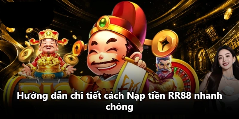 Hướng dẫn chi tiết cách Nạp tiền RR88 nhanh chóng Hướng dẫn chi tiết cách Nạp tiền RR88 nhanh chóng