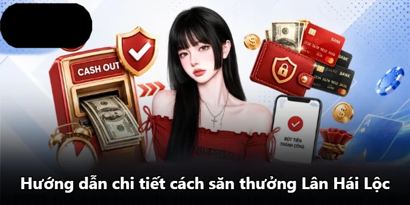 Hướng dẫn chi tiết cách săn thưởng Lân Hái Lộc Hướng dẫn chi tiết cách săn thưởng Lân Hái Lộc