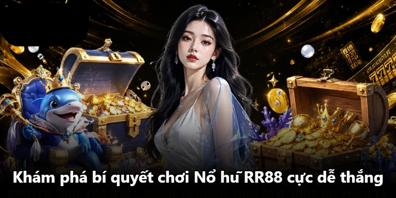 Khám phá bí quyết chơi Nổ hũ RR88 cực dễ thắng Khám phá bí quyết chơi Nổ hũ RR88 cực dễ thắng