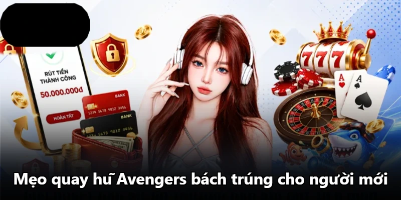Mẹo quay hũ Avengers bách trúng cho người mới Mẹo quay hũ Avengers bách trúng cho người mới