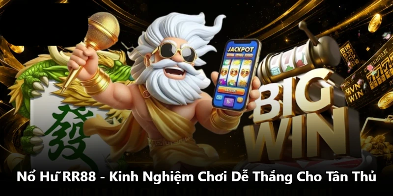 Nổ Hũ RR88 - Kinh Nghiệm Chơi Dễ Thắng Cho Tân Thủ
