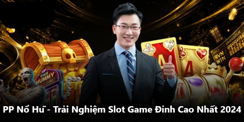 PP Nổ Hũ - Trải Nghiệm Slot Game Đỉnh Cao Nhất 2024