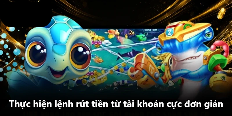 Thực hiện lệnh rút tiền từ tài khoản cực đơn giản Thực hiện lệnh rút tiền từ tài khoản cực đơn giản
