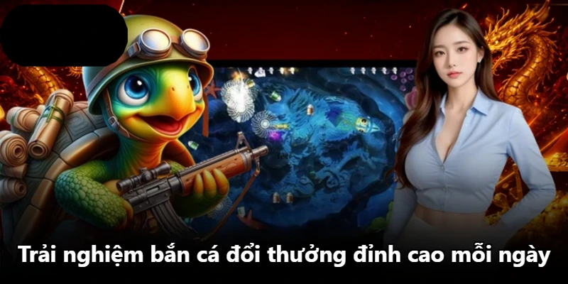 Trải nghiệm bắn cá đổi thưởng đỉnh cao mỗi ngày