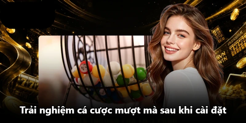 Trải nghiệm cá cược mượt mà sau khi cài đặt Trải nghiệm cá cược mượt mà sau khi cài đặt